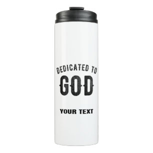 DEDICATED TO GOD COOL CUSTOMIZABLE BLACK TEXT THERMAL TUMBLER