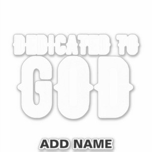 DEDICATED TO GOD COOL CUSTOMIZABLE WHITE TEXT