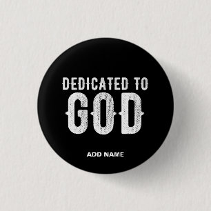 DEDICATED TO GOD COOL CUSTOMIZABLE WHITE TEXT 1 INCH ROUND BUTTON