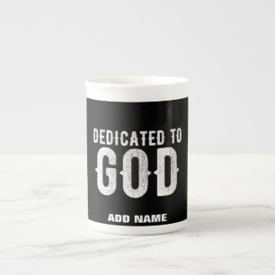 DEDICATED TO GOD COOL CUSTOMIZABLE WHITE  TEXT BONE CHINA MUG