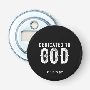 DEDICATED TO GOD COOL CUSTOMIZABLE WHITE TEXT BOTTLE OPENER