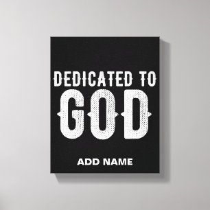 DEDICATED TO GOD COOL CUSTOMIZABLE WHITE TEXT CANVAS PRINT