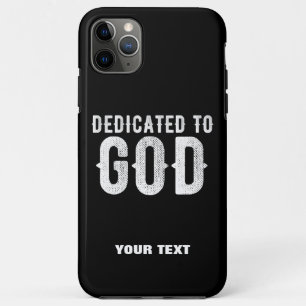 DEDICATED TO GOD COOL CUSTOMIZABLE WHITE TEXT iPhone 11 PRO MAX CASE