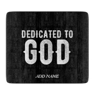 DEDICATED TO GOD COOL CUSTOMIZABLE WHITE TEXT CUTTING BOARD