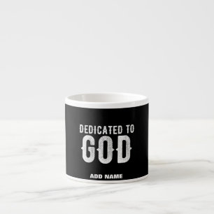 DEDICATED TO GOD COOL CUSTOMIZABLE WHITE  TEXT ESPRESSO CUP