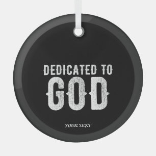 DEDICATED TO GOD COOL CUSTOMIZABLE WHITE  TEXT GLASS ORNAMENT