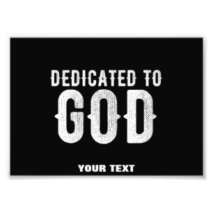 DEDICATED TO GOD COOL CUSTOMIZABLE WHITE TEXT PHOTO PRINT