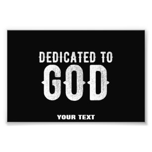 DEDICATED TO GOD COOL CUSTOMIZABLE WHITE TEXT PHOTO PRINT