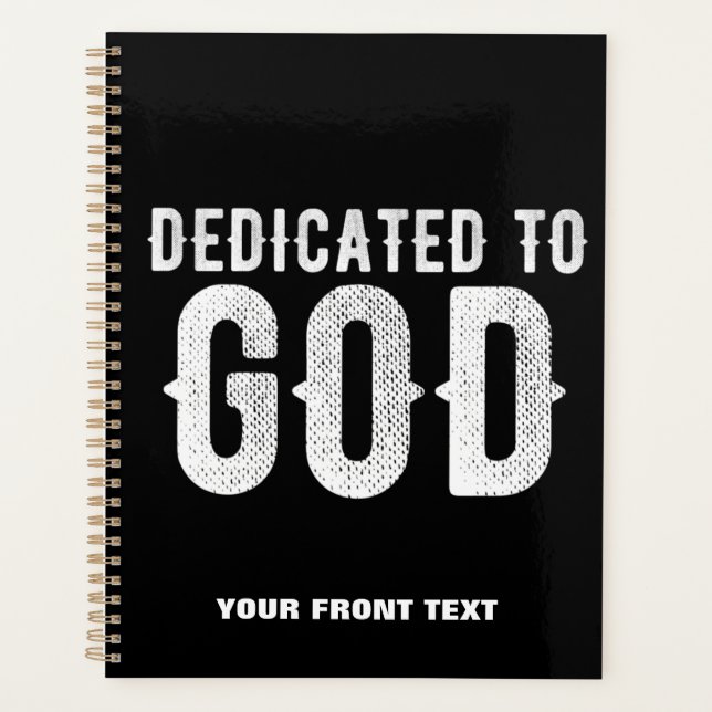 DEDICATED TO GOD COOL CUSTOMIZABLE WHITE  TEXT PLANNER (Front)