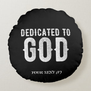 DEDICATED TO GOD COOL CUSTOMIZABLE WHITE TEXT ROUND PILLOW