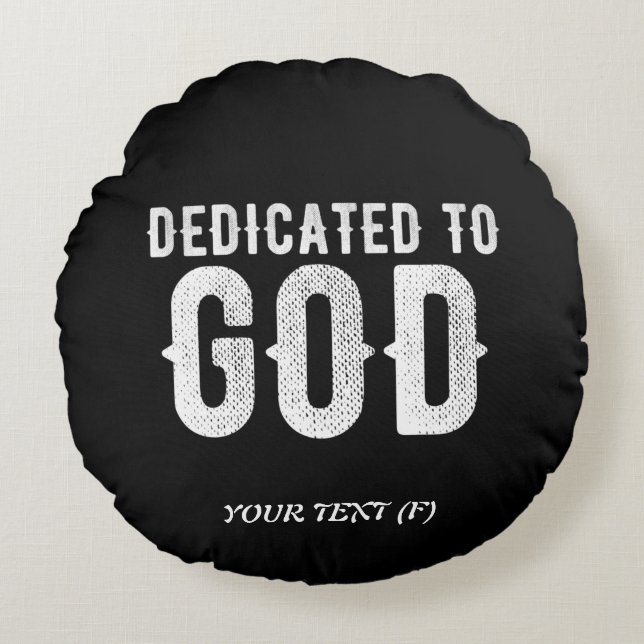 DEDICATED TO GOD COOL CUSTOMIZABLE WHITE  TEXT ROUND PILLOW (Front)