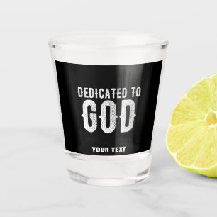 DEDICATED TO GOD COOL CUSTOMIZABLE WHITE  TEXT SHOT GLASS