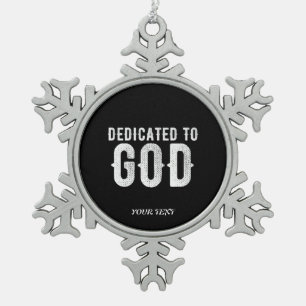 DEDICATED TO GOD COOL CUSTOMIZABLE WHITE  TEXT SNOWFLAKE PEWTER CHRISTMAS ORNAMENT