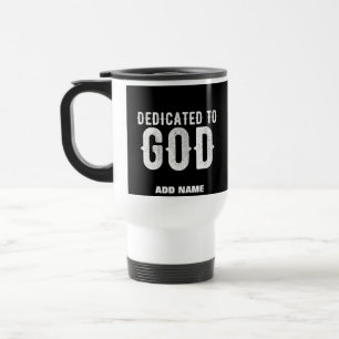 DEDICATED TO GOD COOL CUSTOMIZABLE WHITE TEXT TRAVEL MUG