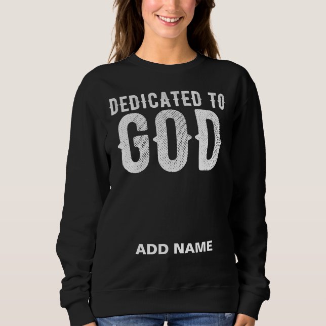 DEDICATED TO GOD COOL WHITE CUSTOMIZABLE TEXT SWEATSHIRT (Front)
