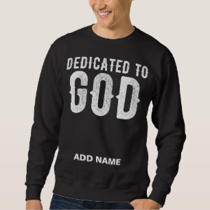 DEDICATED TO GOD COOL WHITE CUSTOMIZABLE TEXT SWEATSHIRT