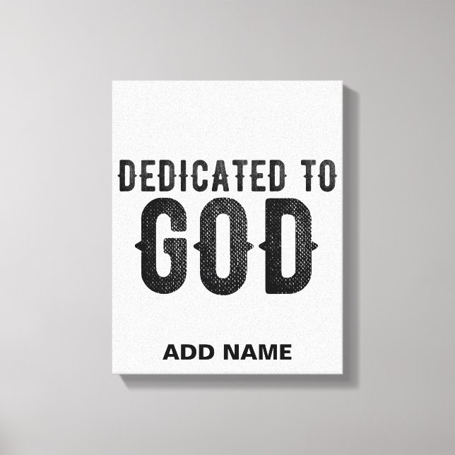 DEDICATED TO GOD  CUSTOMIZABLE COOL BLACK TEXT CANVAS PRINT (Front)