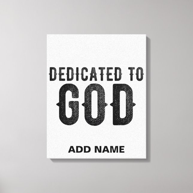 DEDICATED TO GOD  CUSTOMIZABLE COOL BLACK TEXT CANVAS PRINT (Front)