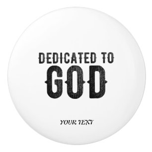 DEDICATED TO GOD  CUSTOMIZABLE COOL BLACK TEXT CERAMIC KNOB