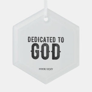 DEDICATED TO GOD CUSTOMIZABLE COOL BLACK TEXT GLASS ORNAMENT