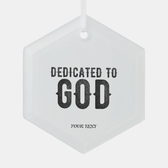 DEDICATED TO GOD  CUSTOMIZABLE COOL BLACK TEXT GLASS ORNAMENT (Front)