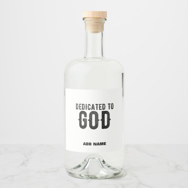DEDICATED TO GOD  CUSTOMIZABLE COOL BLACK TEXT LIQUOR BOTTLE LABEL (Front)