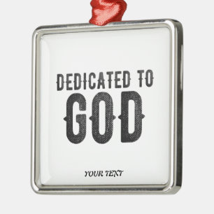 DEDICATED TO GOD  CUSTOMIZABLE COOL BLACK TEXT METAL ORNAMENT