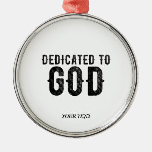 DEDICATED TO GOD  CUSTOMIZABLE COOL BLACK TEXT METAL ORNAMENT