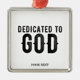 DEDICATED TO GOD  CUSTOMIZABLE COOL BLACK TEXT METAL ORNAMENT