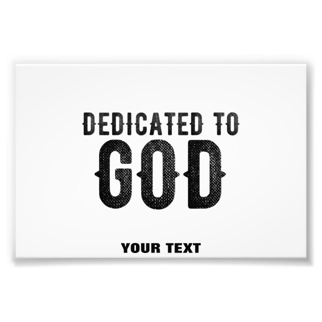 DEDICATED TO GOD  CUSTOMIZABLE COOL BLACK TEXT PHOTO PRINT (Front)