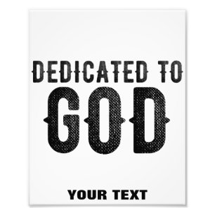 DEDICATED TO GOD CUSTOMIZABLE COOL BLACK TEXT PHOTO PRINT