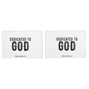 DEDICATED TO GOD  CUSTOMIZABLE COOL BLACK TEXT PILLOWCASE
