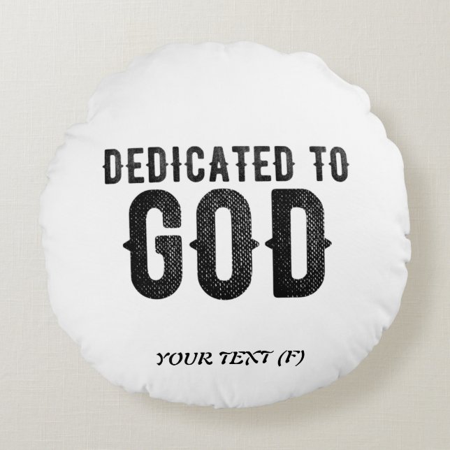 DEDICATED TO GOD  CUSTOMIZABLE COOL BLACK TEXT ROUND PILLOW (Front)