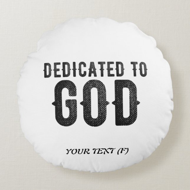 DEDICATED TO GOD  CUSTOMIZABLE COOL BLACK TEXT ROUND PILLOW (Front)