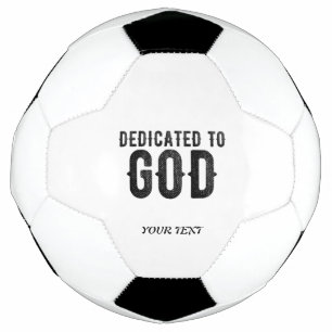 DEDICATED TO GOD CUSTOMIZABLE COOL BLACK TEXT SOCCER BALL