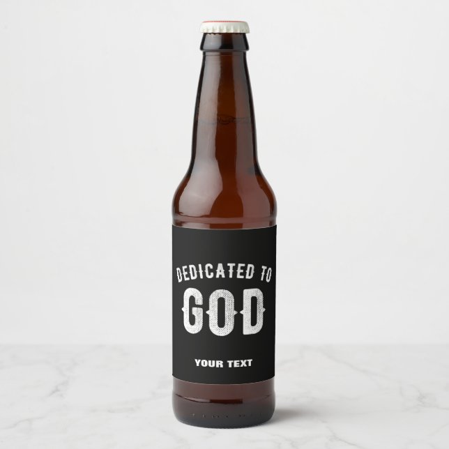 DEDICATED TO GOD CUSTOMIZABLE COOL WHITE TEXT BEER BOTTLE LABEL (Front)