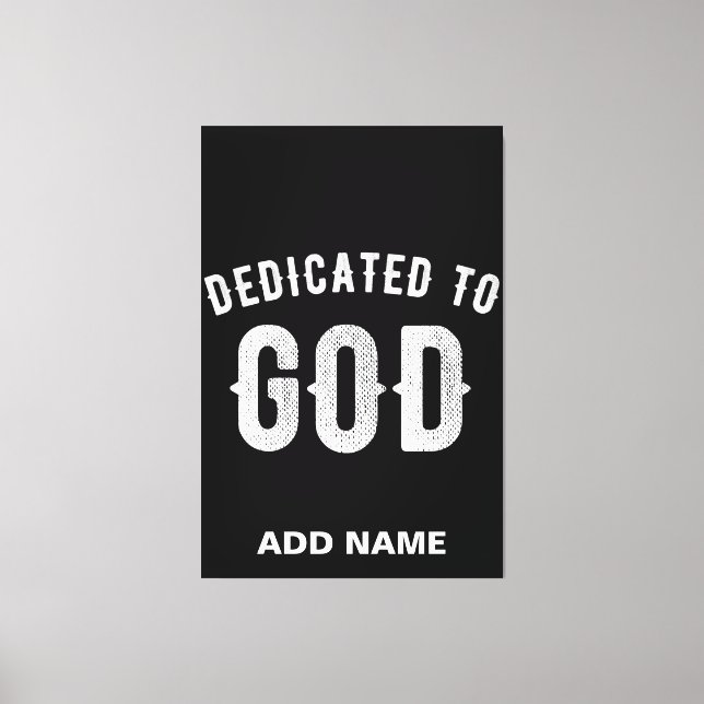 DEDICATED TO GOD CUSTOMIZABLE COOL WHITE TEXT CANVAS PRINT (Front)