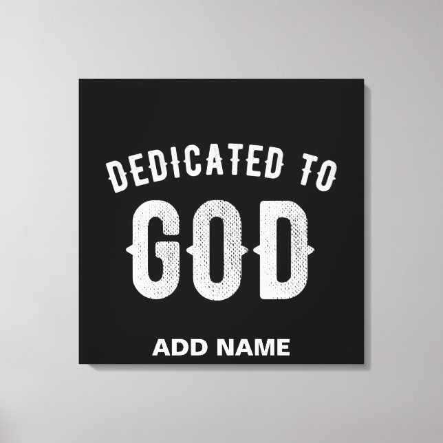 DEDICATED TO GOD CUSTOMIZABLE COOL WHITE TEXT CANVAS PRINT (Front)