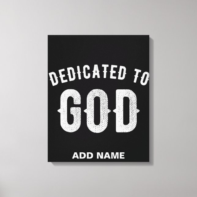 DEDICATED TO GOD CUSTOMIZABLE COOL WHITE TEXT CANVAS PRINT (Front)
