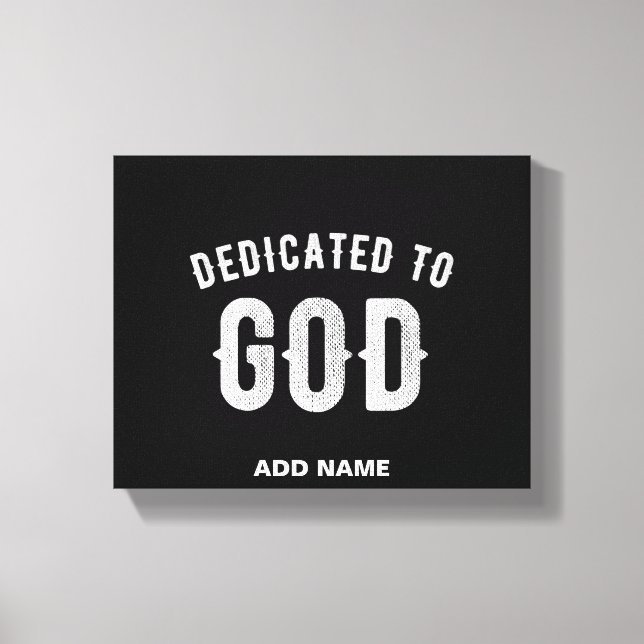 DEDICATED TO GOD CUSTOMIZABLE COOL WHITE TEXT CANVAS PRINT (Front)