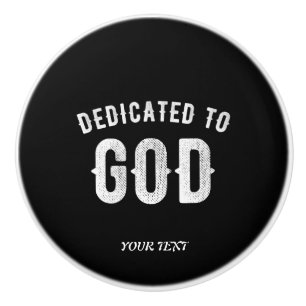 DEDICATED TO GOD CUSTOMIZABLE COOL WHITE TEXT CERAMIC KNOB