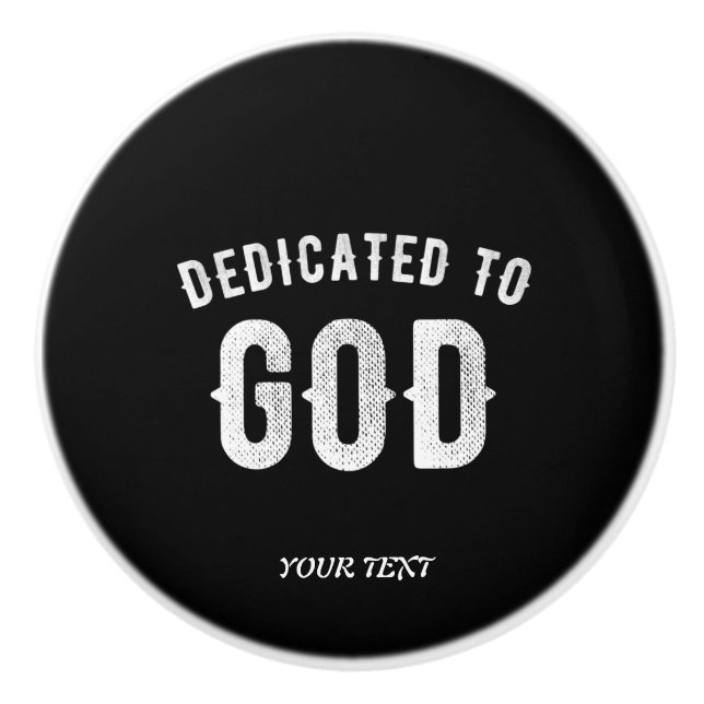 DEDICATED TO GOD CUSTOMIZABLE COOL WHITE TEXT CERAMIC KNOB (Front)