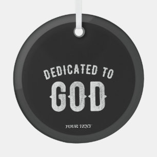 DEDICATED TO GOD CUSTOMIZABLE COOL WHITE TEXT GLASS ORNAMENT