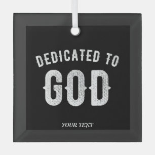 DEDICATED TO GOD CUSTOMIZABLE COOL WHITE TEXT GLASS ORNAMENT