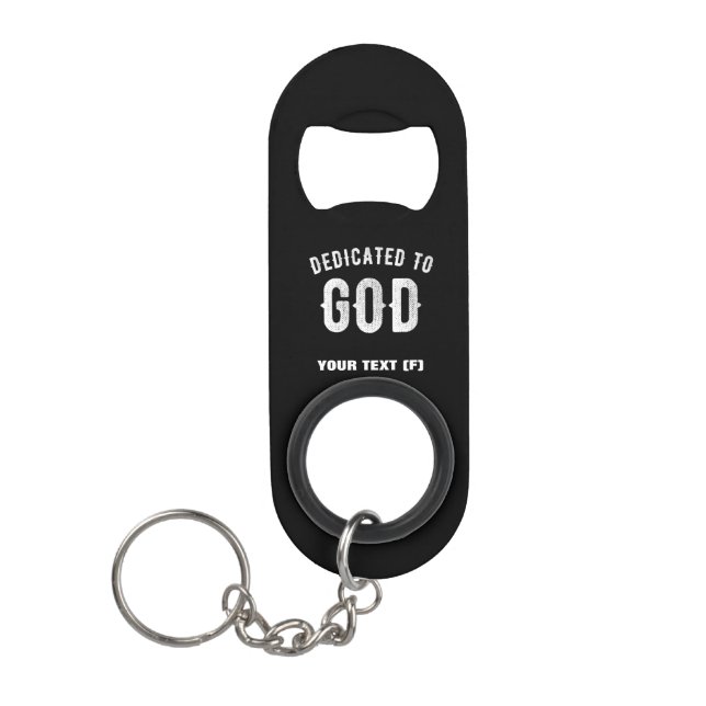 DEDICATED TO GOD CUSTOMIZABLE COOL WHITE TEXT KEYCHAIN BOTTLE OPENER (Front)