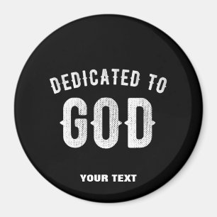 DEDICATED TO GOD CUSTOMIZABLE COOL WHITE TEXT MAGNET