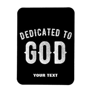 DEDICATED TO GOD CUSTOMIZABLE COOL WHITE TEXT MAGNET