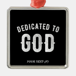 DEDICATED TO GOD CUSTOMIZABLE COOL WHITE TEXT METAL ORNAMENT