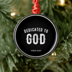 DEDICATED TO GOD CUSTOMIZABLE COOL WHITE TEXT METAL ORNAMENT