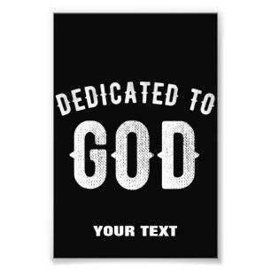 DEDICATED TO GOD CUSTOMIZABLE COOL WHITE TEXT PHOTO PRINT